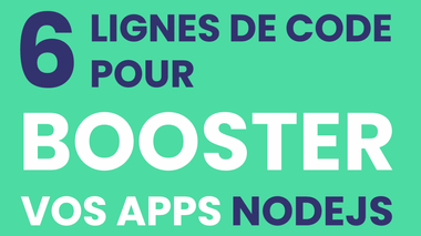6 lignes de code pour booster vos apps Node.js